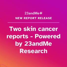 New 23andMe+ Reports on Skin Cancer