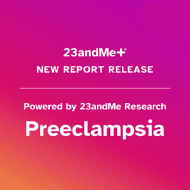 New 23andMe+ Report on Preeclampsia