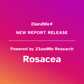 New 23andMe+ Report on Rosacea