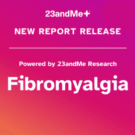 New 23andMe+ Premium Report on Fibromyalgia