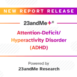New 23andMe+ Premium Report on Attention Deficit/Hyperactivity Disorder
